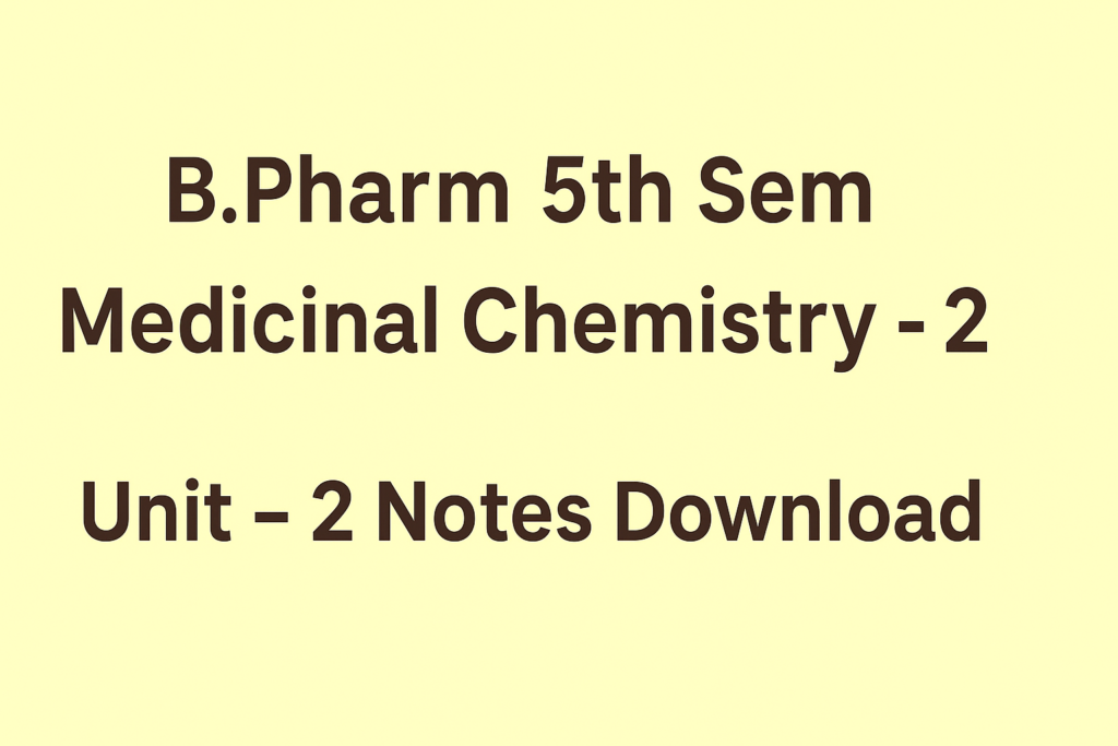 B.Pharm 5th Semester Medicinal Chemistry II – Unit 2 Notes