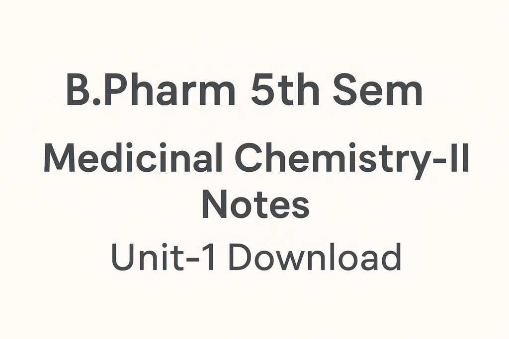 B.Pharm 5th Semester Medicinal Chemistry II – Unit 1 Notes